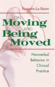Hardcover On Moving and Being Moved: Nonverbal Behavior in Clinical Practice Book