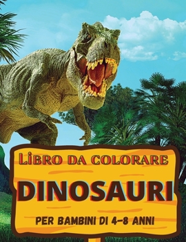 Paperback Libro da Colorare Dinosauri: Fantastico regalo per ragazzi e ragazze, et? 4-8; grandi immagini per colorare i dinosauri [Italian] Book