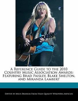 Paperback A Reference Guide to the 2010 Country Music Association Awards: Featuring Brad Paisley, Blake Shelton, and Miranda Lambert Book