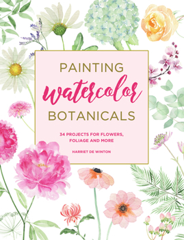 Paperback Painting Watercolor Botanicals: 34 Projects for Flowers, Foliage and More Book