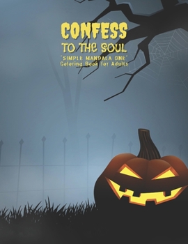 Confess to the Soul: "SIMPLE MANDALA ONE" Coloring Book for Adults, Large Print, Ability to Relax, Brain Experiences Relief, Lower Stress Level, Negative Thoughts Expelled, Achieve Mindfulness