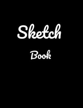 Paperback Sketch Book: : 110 Pages of Blank White Large (8.5 X 11") Paper for Sketching, Drawing, or Doodling Book