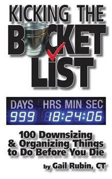Paperback Kicking the Bucket List: 100 Downsizing & Organizing Things To Do Before You Die Book
