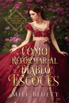 Cómo reformar al diablo escocés: El club de los caballeros malditos, Libro 2