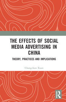 Hardcover The Effects of Social Media Advertising in China: Theory, Practices and Implications Book