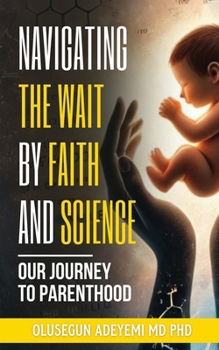 Paperback Navigating the Wait by Faith and Science: Our Journey to Parenthood Book