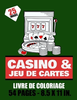 Paperback Casino & Jeu de cartes - Livre de coloriage - 25 images - 54 pages - 8.5x11in.: carte de jeux & machine à sous à colorier pour ado et adultes- Plus de Book
