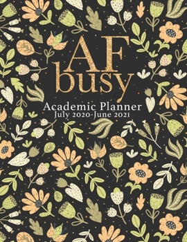 Paperback Busy AF Academic Planner July 2020-June 2021: Time Management Planner Schedule Holidays Scheduler Teacher Student friends and Calendars family Book