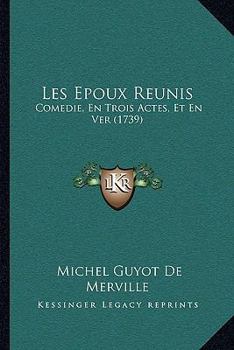 Paperback Les Epoux Reunis: Comedie, En Trois Actes, Et En Ver (1739) [French] Book
