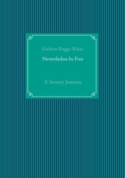 Paperback Nevertheless be Free: A literary Journey Book