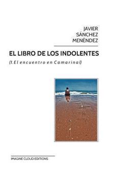 El encuentro en camarinal (El libro de los indolentes, #1) - Book #1 of the El libro de los indolentes