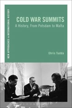 Cold War Summits: A History, From Potsdam to Malta - Book  of the New Approaches to International History