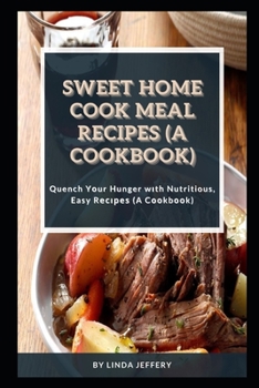 Paperback Sweet Home Cook Meal Recipes (A Cookbook): Quench Y&#1086;ur Hunger w&#1110;th Nutritious, Easy R&#1077;&#1089;&#1110;&#1088;&#1077;&#1109; (A C&#1086 Book