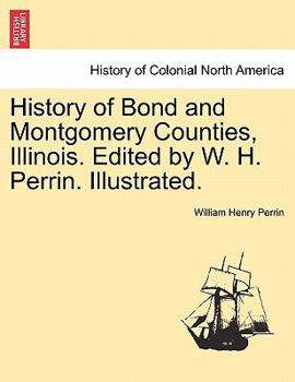 Paperback History of Bond and Montgomery Counties, Illinois. Edited by W. H. Perrin. Illustrated. Book