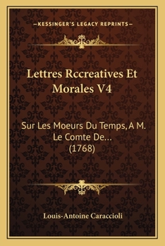 Paperback Lettres Rccreatives Et Morales V4: Sur Les Moeurs Du Temps, A M. Le Comte De... (1768) [French] Book