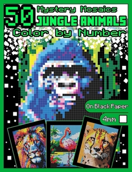 Paperback Mystery Mosaics Color by Number: 50 Jungle Animals: Pixel Art Coloring Book with Dazzling Hidden Animals, Color Quest on Black Paper, Extreme Challeng Book