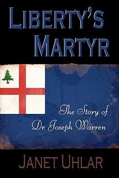 Paperback Liberty's Martyr: The Story of Dr. Joseph Warren Book