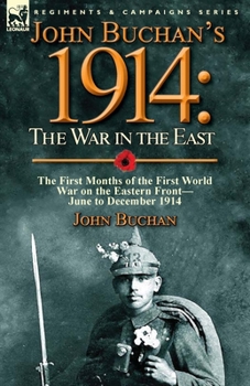 Paperback John Buchan's 1914: the War in the East-the First Months of the First World War on the Eastern Front-June to December 1914 Book