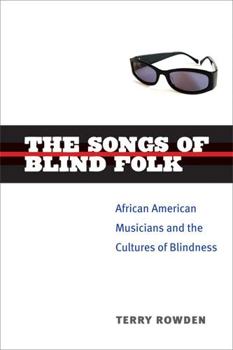Paperback The Songs of Blind Folk: African American Musicians and the Cultures of Blindness Book