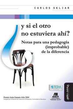 Paperback Y Si El Otro No Estuviera Ahí?: Notas Para Una Pedagogía (Improbable) de la Diferencia [Spanish] Book