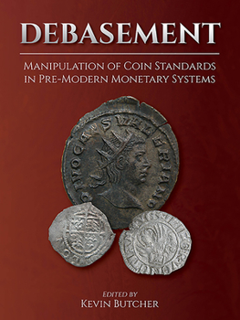 Hardcover Debasement: Manipulation of Coin Standards in Pre-Modern Monetary Systems Book