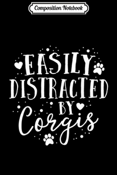 Composition Notebook: Easily Distracted By Corgi Funny Dog Lover Puppy Gift  Journal/Notebook Blank Lined Ruled 6x9 100 Pages