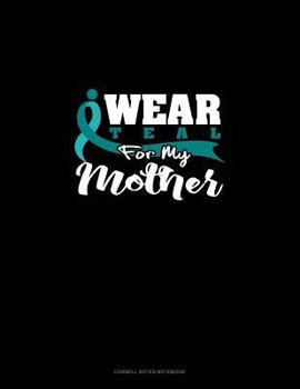 Paperback I Wear Teal for My Mother: Cornell Notes Notebook Book