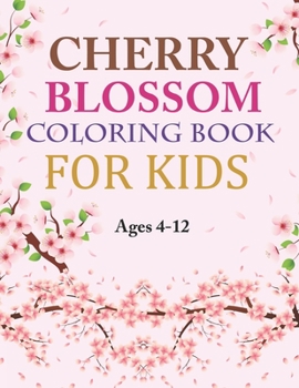 Cherry Blossom Coloring Book For Kids Ages 4-12: Cherry Blossom Coloring Book For Adults