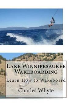 Paperback Lake Winnipesaukee Wakeboarding: Learn How to Wakeboard Book