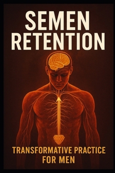 Paperback SEMEN RETENTION: TRANSFORMATION PRACTICE FOR MEN Book
