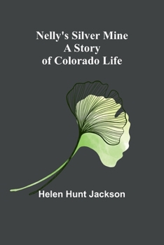 Paperback Nelly's Silver Mine: A Story of Colorado Life Book