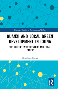 Hardcover Guanxi and Local Green Development in China: The Role of Entrepreneurs and Local Leaders Book