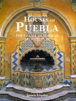 Hardcover Houses of Puebla: The Cradle of Mexican Architecture Book