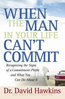 Paperback When the Man in Your Life Can't Commit: Recognizing the Signs of a Commitment-Phobe and What You Can Do about It Book