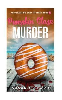 Pumpkin Glaze & Murder: An Oceanside Cozy Mystery - Book 5 - Book #5 of the Oceanside Cozy