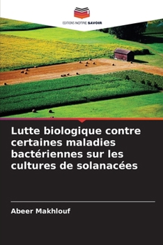Lutte biologique contre certaines maladies bactériennes sur les cultures de solanacées (French Edition)