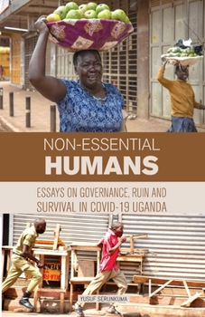 Paperback Non-essential Humans: Essays on Governance, Run and Survival in Covid-19 Uganda Book
