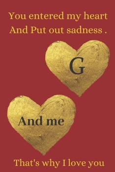 Paperback G You entered my heart And Put out sadness .: journal notebook best gift idea for girlfriend or boyfriend: Funny Valentine's Day Gift For Her - Funny Book