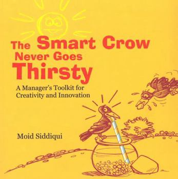 Paperback Smart Crow Never Goes Thirsty: A Manager's Toolkit For Creativity And Innovation Book
