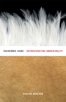 Paperback Taxidermic Signs: Reconstructing Aboriginality Book