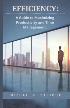Paperback Efficiency: A Guide to Maximizing Productivity and Time Management Book