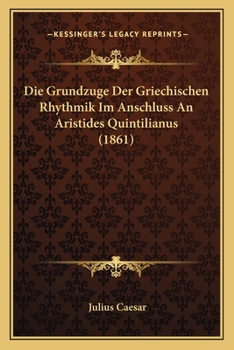 Paperback Die Grundzuge Der Griechischen Rhythmik Im Anschluss An Aristides Quintilianus (1861) [German] Book