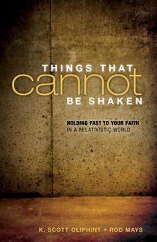 Paperback Things That Cannot Be Shaken : Holding Fast to Your Faith in a Relativistic World Book