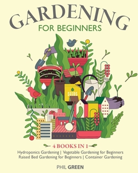 Paperback Gardening for Beginners: 4 BOOKS IN 1 Hydroponics Gardening, Vegetable Gardening for Beginners, Raised Bed Gardening for Beginners, Container G Book