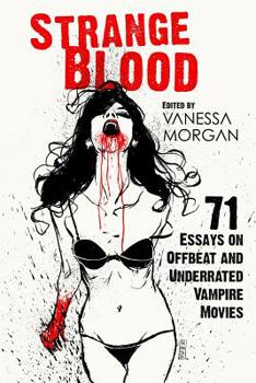 Paperback Strange Blood: 71 Essays on Offbeat and Underrated Vampire Movies Book