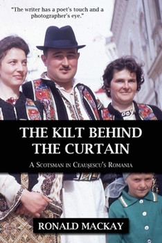 Paperback The Kilt Behind the Curtain: A Scotsman in Ceausescu's Romania Book