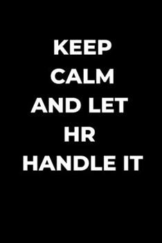 Paperback Keep Calm And Let HR Handle It: Human Resource manager gift, funny gag gift, Coworker journal, HR lined Journal Book