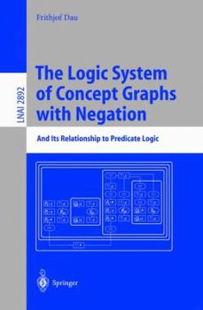 Paperback The Logic System of Concept Graphs with Negation: And Its Relationship to Predicate Logic Book