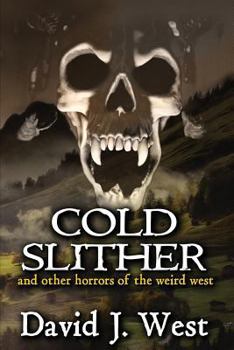 Cold Slither: and other horrors of the weird west - Book  of the Dark Trails Saga