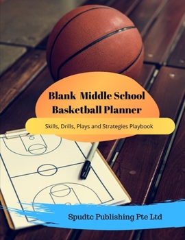 Paperback Blank Middle School Basketball Planner: Skills, Drills, Plays and Strategies Playbook Book